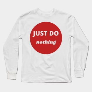 Just do nothing Long Sleeve T-Shirt